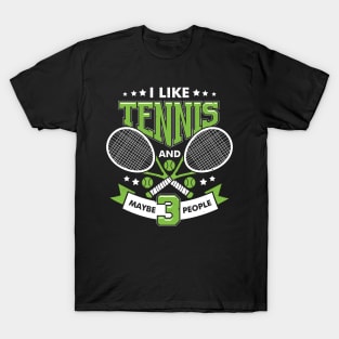 I Like Tennis And Maybe 3 People T-Shirt